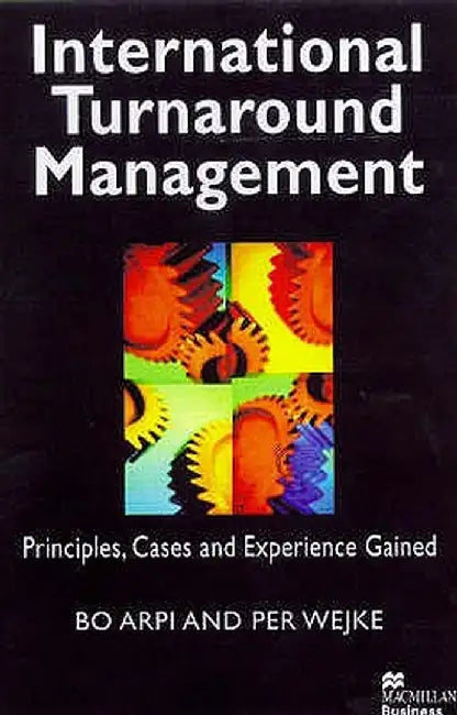 International Turnaround Management: From Crisis to Revival and Long-Term Profitability by B. Arpi