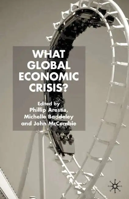 What Global Economic Crisis? by P. Arestis