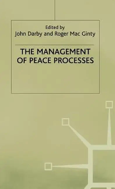 The Management of Peace Processes by J. Darby