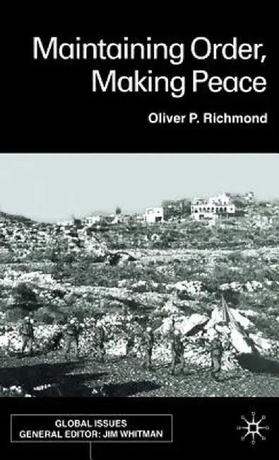 Maintaining Order, Making Peace by O. Richmond