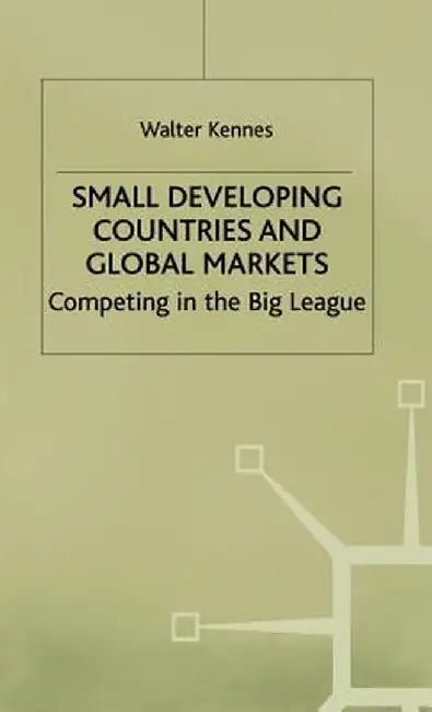 Small Developing Countries and Global Markets: Competing in the Big League by W. Kennes