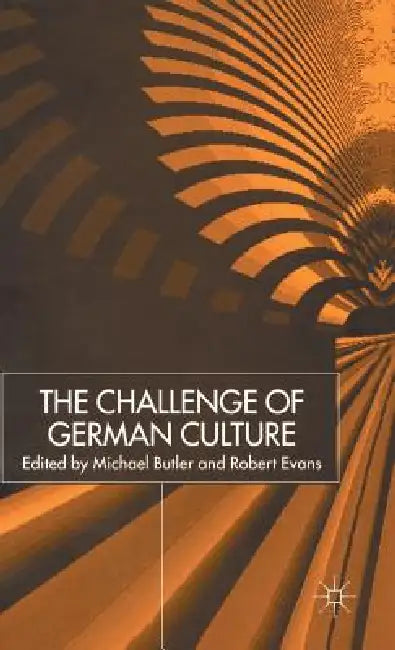 The Challenge of German Culture: Essays Presented to Wilfried Van Der Will by M. Butler, R. Evans