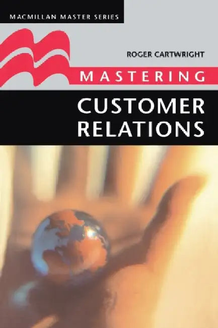 Mastering Customer Relations by Roger Cartwright