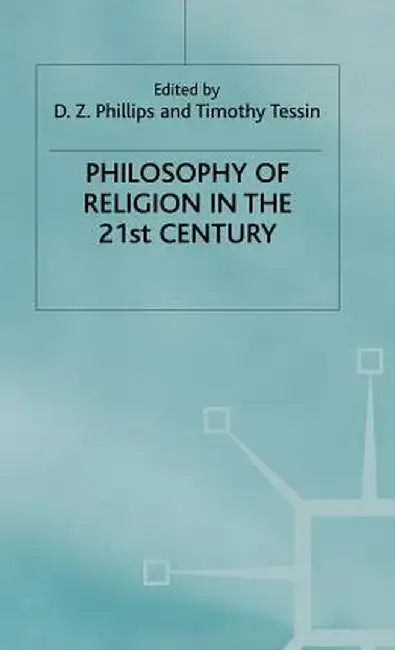 Philosophy of Religion in the 21st Century by D. Phillips