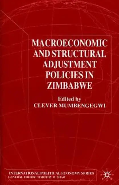 Macroeconomic and Structural Adjustment Policies in Zimbabwe by Clever Mumbengegwi