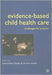 Evidence-Based Child Health Care: Challenges in Practice by Alan Glasper, Lorraine Ireland