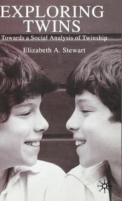 Exploring Twins: Towards a Social Analysis of Twinship by E. Stewart