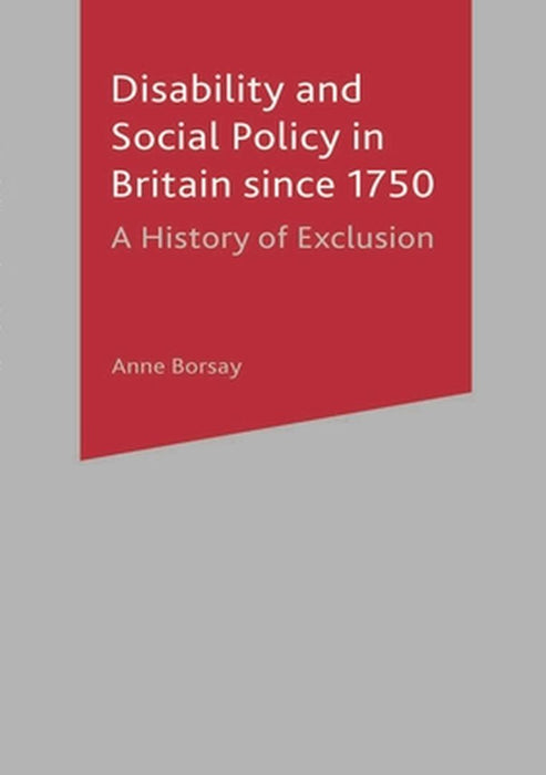 Disability and Social Policy in Britain Since 1750: A History of Exclusion by Anne Borsay