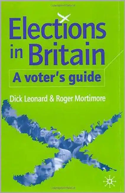Elections In Britain: A Voter's Guide by Dick Leonard, Roger Mortimore