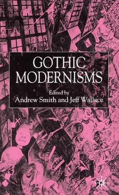 Gothic Modernisms by A. Smith
