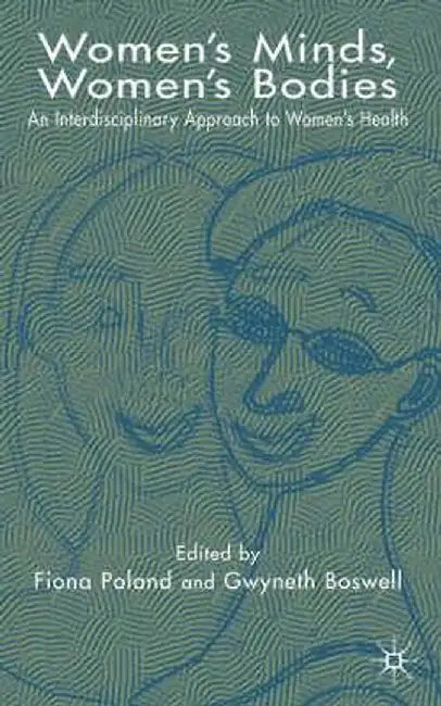 Women's Minds, Women's Bodies: Interdisciplinary Approaches to Women's Health by G. Boswell