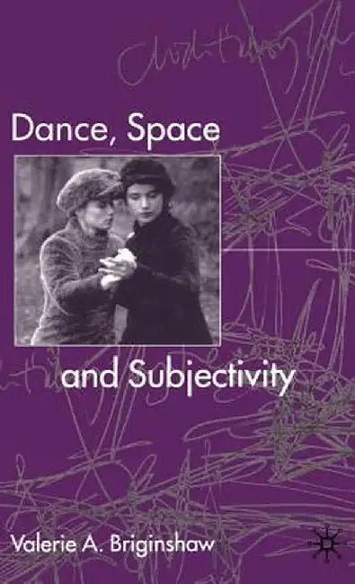 Dance, Space and Subjectivity by V. Briginshaw