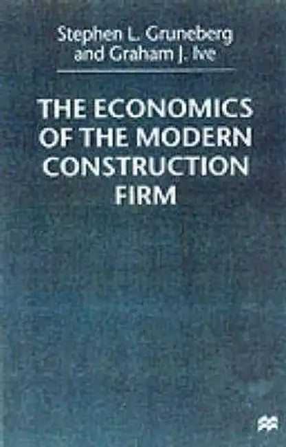The Economics of the Modern Construction Firm by S. Gruneberg