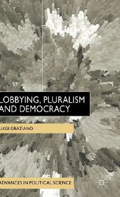 Lobbying, Pluralism and Democracy by L. Graziano