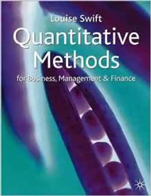 Quantitative Methods: For Business, Management and Finance by Louise Swift