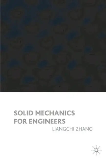 Solid Mechanics by Liangchi Zhang