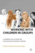 Working with Children in Groups: A Handbook for Counsellors, Educators and Community Workers by Kathryn &. David Geldard