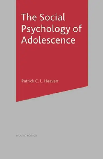 The Social Psychology of Adolescence by Patrick Heaven