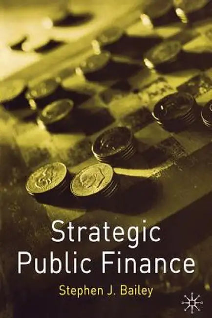 Strategic Public Finance by Stephen J. Bailey