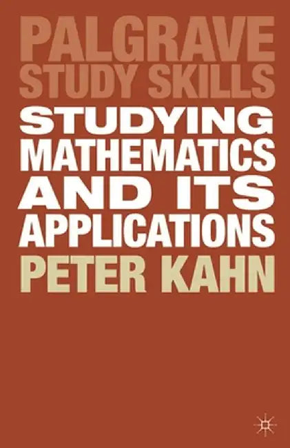 Studying Mathematics and Its Applications by Peter Kahn