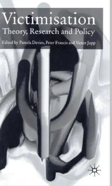 Victimisation: Theory, Research and Policy by Pamela Davies, Peter Francis, V. Jupp