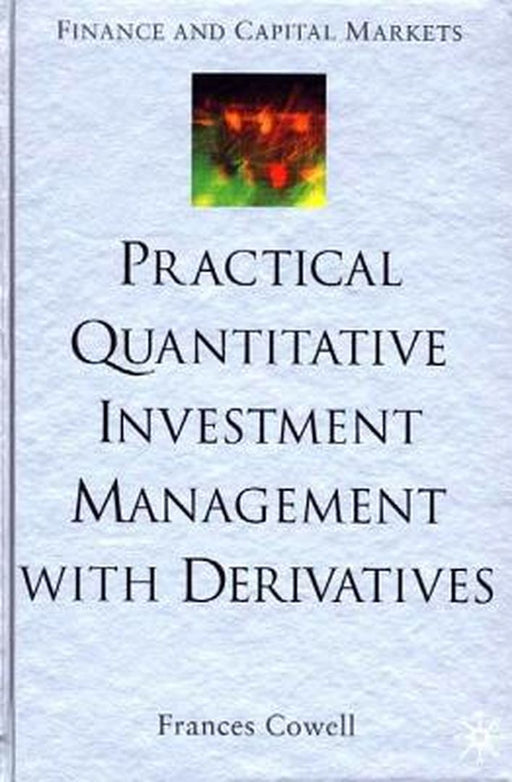 Practical Quantitative Investment Management with Derivatives [With CDROM] by F. Cowell