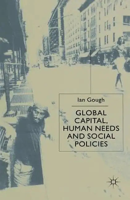 Global Capital, Human Needs and Social Policies by I. Gough