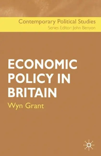 Economic Policy in Britain by Wyn Grant