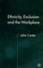 Ethnicity, Exclusion and the Workplace by J. Carter