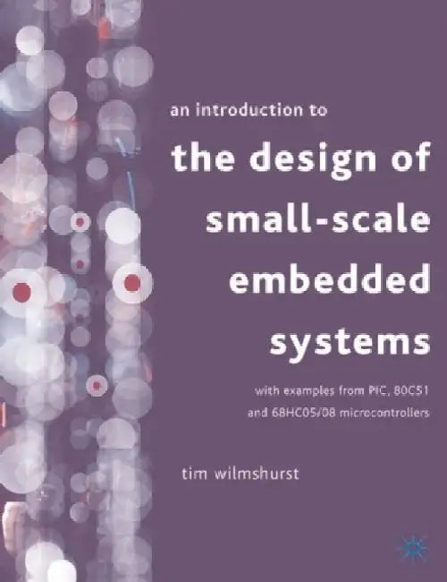 An Introduction to the Design of Small-Scale Embedded Systems by Tim Wilmshurst