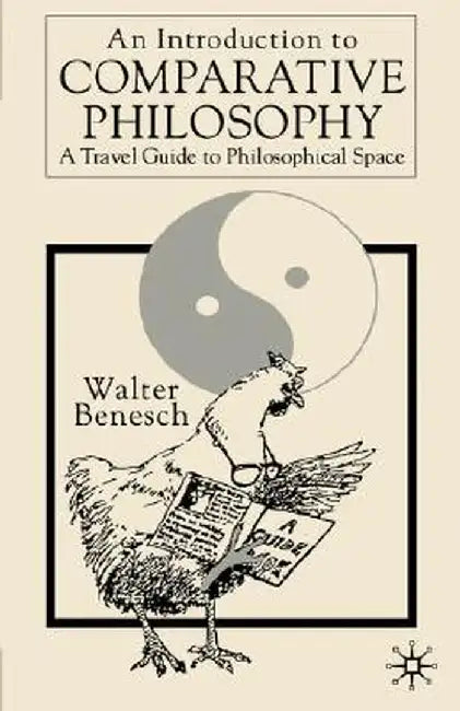 An Introduction to Comparative Philosophy: A Travel Guide to Philosophical Space by Walter Benesch