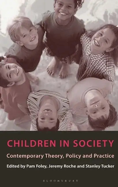 Children in Society: Contemporary Theory, Policy and Practice by Pam Foley