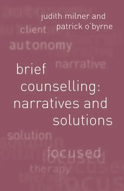 Brief Counselling: Narratives and Solutions: Narratives and Solutions by Judith Milner