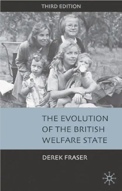 The Evolution Of The British Welfare State: A History of Social Policy Since the Industrial Revolution by Derek Fraser