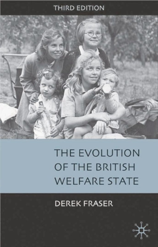 The Evolution Of The British Welfare State: A History of Social Policy Since the Industrial Revolution by Derek Fraser