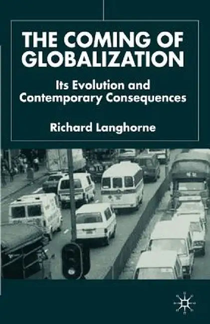 The Coming of Globalization: Its Evolution and Contemporary Consequences by R. Langhorne