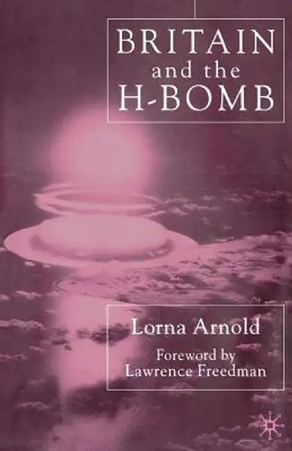 Britain and the H-Bomb by L. Arnold