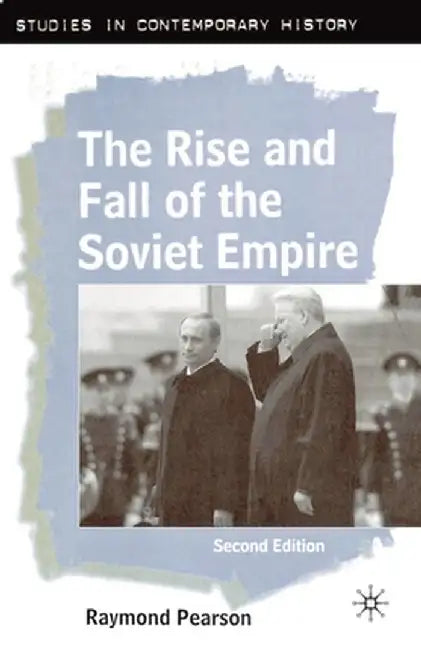 The Rise and Fall of the Soviet Empire, Second Edition by Raymond Pearson