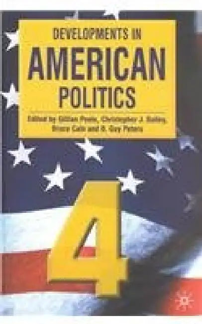 Developments In American Politics 4 by Gillian Peele, Christopher J. Bailey, Guy B. Peters