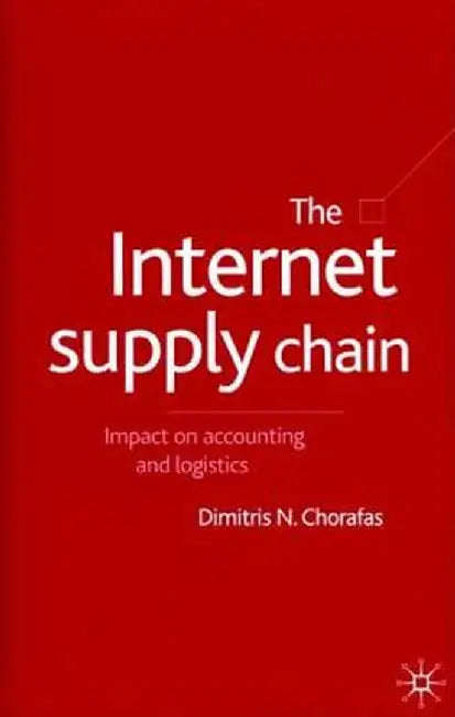 The Internet Supply Chain: Impact on Accounting and Logistics by D. Chorafas