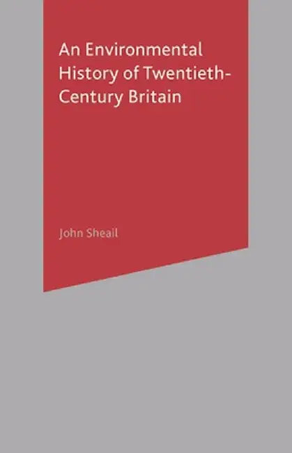 An Environmental History of Twentieth-Century Britain by John Sheail
