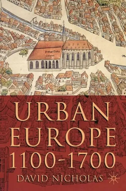Urban Europe 1100-1700 by David Nicholas