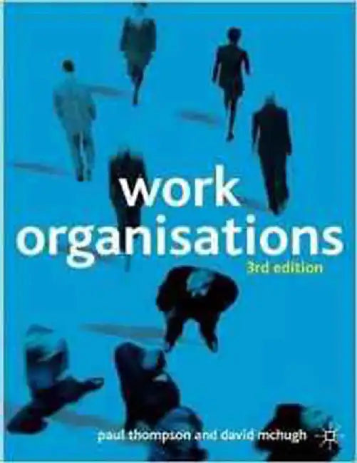 Work Organisations: A Critical Introduction by Paul Thompson, David McHugh