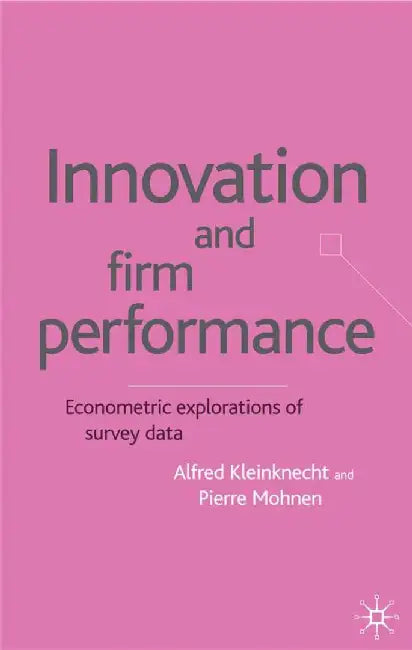 Innovation and Firm Performance: Econometric Explorations of Survey Data by A. Kleinknecht