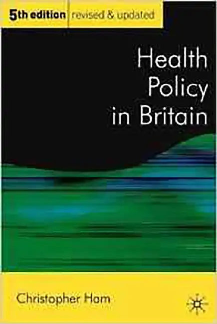 Health Policy In Britain: The Politics and Organisation of the National Health Service by Christopher Ham
