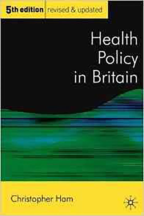 Health Policy In Britain: The Politics and Organisation of the National Health Service