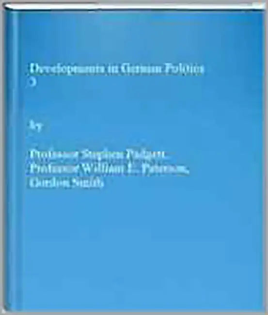 Developments In German Politics by Stephen Padgett, William E. Paterson, Gordon Smith