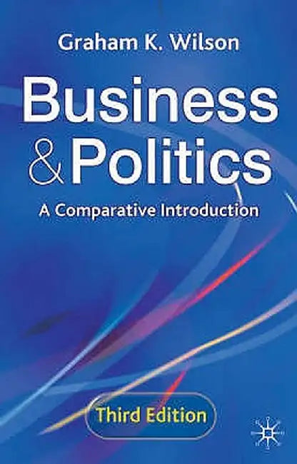 Business And Politics: A Comparative Introduction by Graham K. Wilson