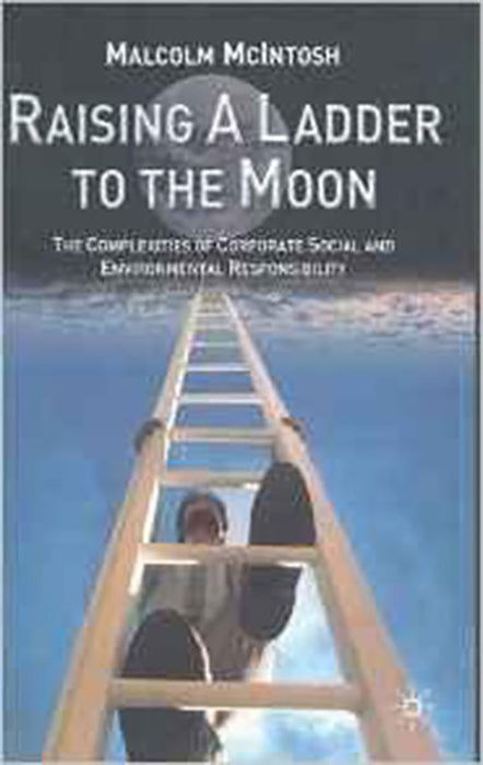 Raising A Ladder To The Moon: The Compexities of Corporate Social and Environmental Responsibility