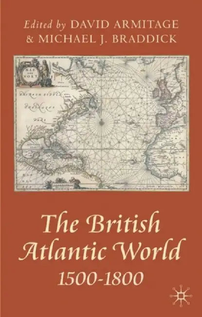 The British Atlantic World 1500-1800 by David Armitage, M.J. Braddick